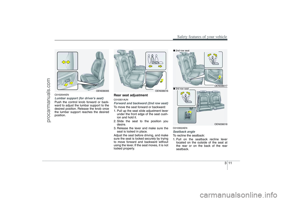 HYUNDAI VERACRUZ 2009 Owners Manual 311
Safety features of your vehicle
C010204AENLumbar support (for driver’s seat)Push the control knob forward or back-
ward to adjust the lumbar support to the
desired position. Release the knob onc HYUNDAI VERACRUZ 2009 Owners Manual 311
Safety features of your vehicle
C010204AENLumbar support (for driver’s seat)Push the control knob forward or back-
ward to adjust the lumbar support to the
desired position. Release the knob onc