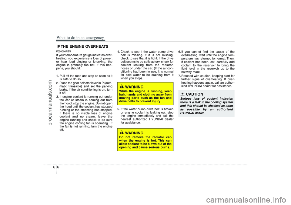 HYUNDAI VERACRUZ 2009 Owners Manual What to do in an emergency6 6IF THE ENGINE OVERHEATSF050000AENIf your temperature gauge indicates over-
heating, you experience a loss of power,
or hear loud pinging or knocking, the
engine is probabl HYUNDAI VERACRUZ 2009 Owners Manual What to do in an emergency6 6IF THE ENGINE OVERHEATSF050000AENIf your temperature gauge indicates over-
heating, you experience a loss of power,
or hear loud pinging or knocking, the
engine is probabl