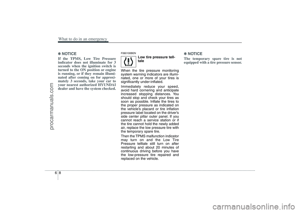 HYUNDAI VERACRUZ 2009 Owners Manual What to do in an emergency8 6✽
✽
NOTICEIf the TPMS, Low Tire Pressure
indicator does not illuminate for 3
seconds when the ignition switch is
turned to the ON position or engine
is running, or if HYUNDAI VERACRUZ 2009 Owners Manual What to do in an emergency8 6✽
✽
NOTICEIf the TPMS, Low Tire Pressure
indicator does not illuminate for 3
seconds when the ignition switch is
turned to the ON position or engine
is running, or if