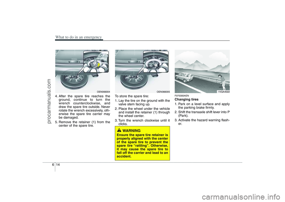 HYUNDAI VERACRUZ 2009 Owners Manual What to do in an emergency14 64. After the spare tire reaches the
ground, continue to turn the
wrench counterclockwise, and
draw the spare tire outside. Never
rotate the wrench excessively, oth-
erwis HYUNDAI VERACRUZ 2009 Owners Manual What to do in an emergency14 64. After the spare tire reaches the
ground, continue to turn the
wrench counterclockwise, and
draw the spare tire outside. Never
rotate the wrench excessively, oth-
erwis