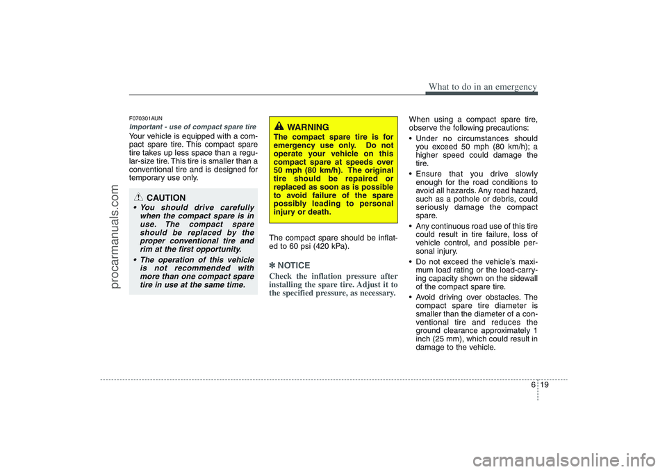 HYUNDAI VERACRUZ 2009 Owners Manual 619
What to do in an emergency
F070301AUNImportant - use of compact spare tireYour vehicle is equipped with a com-
pact spare tire. This compact spare
tire takes up less space than a regu-
lar-size ti HYUNDAI VERACRUZ 2009 Owners Manual 619
What to do in an emergency
F070301AUNImportant - use of compact spare tireYour vehicle is equipped with a com-
pact spare tire. This compact spare
tire takes up less space than a regu-
lar-size ti