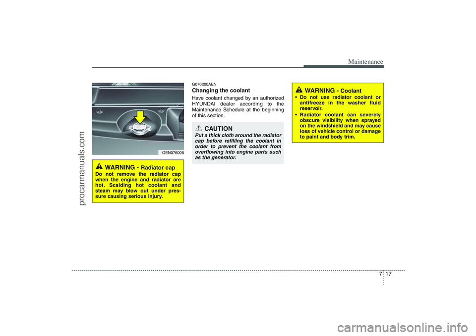 HYUNDAI VERACRUZ 2009 Owners Manual 717
Maintenance
G070200AENChanging the coolantHave coolant changed by an authorized
HYUNDAI dealer according to the
Maintenance Schedule at the beginning
of this section.
WARNING -
Radiator cap
Do no HYUNDAI VERACRUZ 2009 Owners Manual 717
Maintenance
G070200AENChanging the coolantHave coolant changed by an authorized
HYUNDAI dealer according to the
Maintenance Schedule at the beginning
of this section.
WARNING -
Radiator cap
Do no