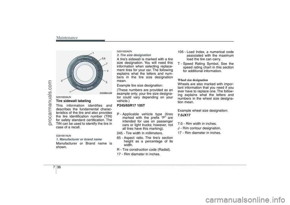 HYUNDAI VERACRUZ 2009 Owners Manual Maintenance36 7G201000AUNTire sidewall labeling
This information identifies and
describes the fundamental charac-
teristics of the tire and also provides
the tire identification number (TIN)
for safet HYUNDAI VERACRUZ 2009 Owners Manual Maintenance36 7G201000AUNTire sidewall labeling
This information identifies and
describes the fundamental charac-
teristics of the tire and also provides
the tire identification number (TIN)
for safet