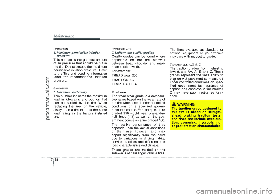 HYUNDAI VERACRUZ 2009 Owners Manual Maintenance38 7G201005AUN5. Maximum permissible inflation
pressureThis number is the greatest amount
of air pressure that should be put in
the tire. Do not exceed the maximum
permissible inflation pre HYUNDAI VERACRUZ 2009 Owners Manual Maintenance38 7G201005AUN5. Maximum permissible inflation
pressureThis number is the greatest amount
of air pressure that should be put in
the tire. Do not exceed the maximum
permissible inflation pre