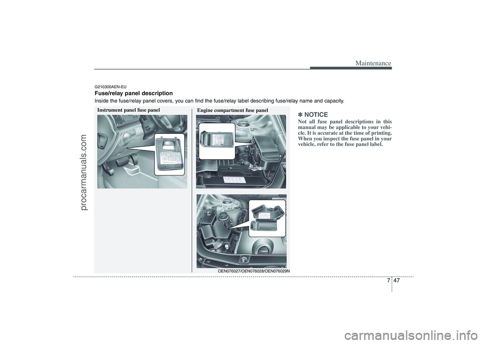 HYUNDAI VERACRUZ 2009 Owners Manual 747
Maintenance
✽ ✽
NOTICENot all fuse panel descriptions in this
manual may be applicable to your vehi-
cle. It is accurate at the time of printing.
When you inspect the fuse panel in your
vehicl HYUNDAI VERACRUZ 2009 Owners Manual 747
Maintenance
✽ ✽
NOTICENot all fuse panel descriptions in this
manual may be applicable to your vehi-
cle. It is accurate at the time of printing.
When you inspect the fuse panel in your
vehicl