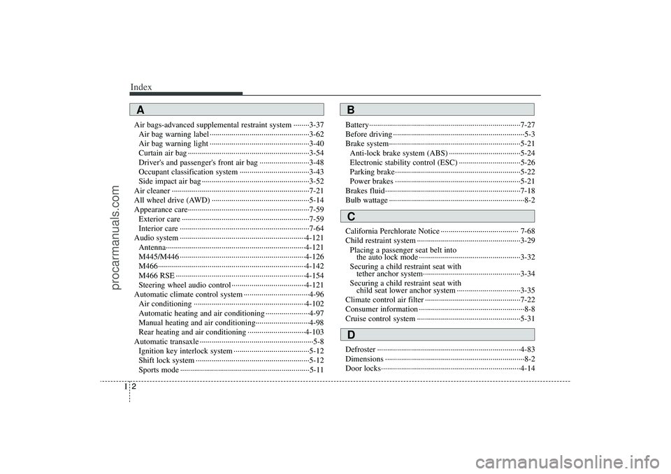 HYUNDAI VERACRUZ 2009  Owners Manual Index2I
Air bags-advanced supplemental restraint system ········3-37
Air bag warning label ··················································3