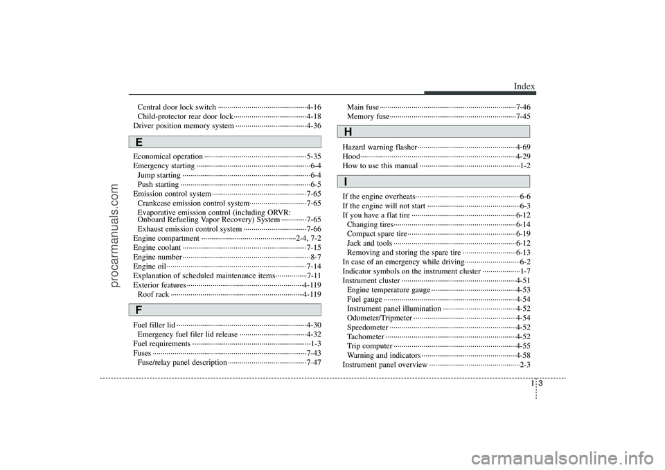 HYUNDAI VERACRUZ 2009 Owners Manual I3
Index
Central door lock switch ·············································4-16
Child-protector rear door lock ···················· HYUNDAI VERACRUZ 2009 Owners Manual I3
Index
Central door lock switch ·············································4-16
Child-protector rear door lock ····················