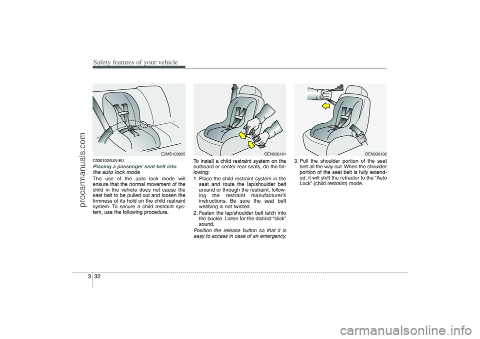 HYUNDAI VERACRUZ 2009 Workshop Manual Safety features of your vehicle32 3C030102AUN-EUPlacing a passenger seat belt into
the auto lock mode The use of the auto lock mode will
ensure that the normal movement of the
child in the vehicle doe HYUNDAI VERACRUZ 2009 Workshop Manual Safety features of your vehicle32 3C030102AUN-EUPlacing a passenger seat belt into
the auto lock mode The use of the auto lock mode will
ensure that the normal movement of the
child in the vehicle doe