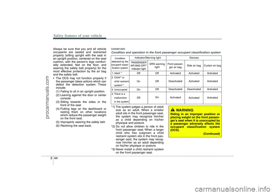 HYUNDAI VERACRUZ 2009 Repair Manual Safety features of your vehicle44 3Always be sure that you and all vehicle
occupants are seated and restrained
properly (sitting upright with the seat in
an upright position, centered on the seat
cush HYUNDAI VERACRUZ 2009 Repair Manual Safety features of your vehicle44 3Always be sure that you and all vehicle
occupants are seated and restrained
properly (sitting upright with the seat in
an upright position, centered on the seat
cush