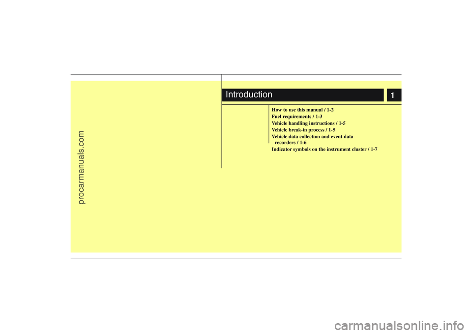 HYUNDAI VERACRUZ 2009  Owners Manual 1
How to use this manual / 1-2
Fuel requirements / 1-3
Vehicle handling instructions / 1-5
Vehicle break-in process / 1-5
Vehicle data collection and event data 
recorders / 1-6
Indicator symbols on t