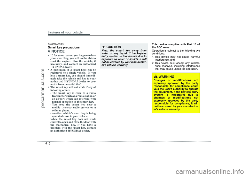 HYUNDAI VERACRUZ 2009 Manual Online Features of your vehicle6 4D040300AEN-EUSmart key precautions✽
✽
NOTICE• If, for some reason, you happen to lose
your smart key, you will not be able to
start the engine. Tow the vehicle, if
ne HYUNDAI VERACRUZ 2009 Manual Online Features of your vehicle6 4D040300AEN-EUSmart key precautions✽
✽
NOTICE• If, for some reason, you happen to lose
your smart key, you will not be able to
start the engine. Tow the vehicle, if
ne
