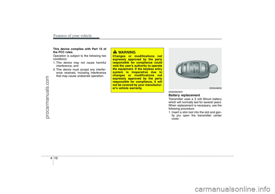 HYUNDAI VERACRUZ 2009 Owners Manual Features of your vehicle10 4This device complies with Part 15 of
the FCC rules.
Operation is subject to the following two
conditions:
1. This device may not cause harmful
interference, and
2. This de HYUNDAI VERACRUZ 2009 Owners Manual Features of your vehicle10 4This device complies with Part 15 of
the FCC rules.
Operation is subject to the following two
conditions:
1. This device may not cause harmful
interference, and
2. This de