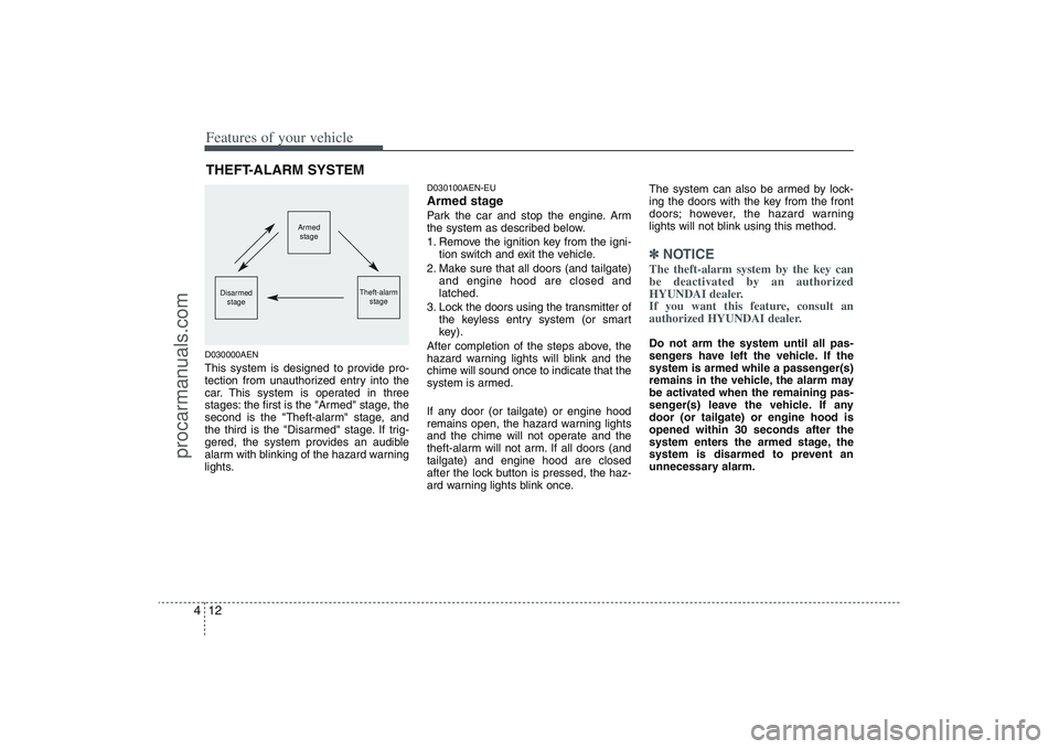 HYUNDAI VERACRUZ 2009 Owners Manual Features of your vehicle12 4D030000AENThis system is designed to provide pro-
tection from unauthorized entry into the
car. This system is operated in three
stages: the first is the "Armed" stage, the HYUNDAI VERACRUZ 2009 Owners Manual Features of your vehicle12 4D030000AENThis system is designed to provide pro-
tection from unauthorized entry into the
car. This system is operated in three
stages: the first is the "Armed" stage, the