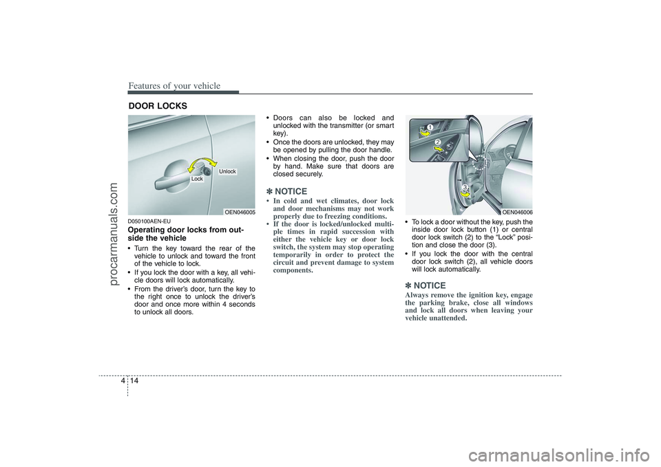 HYUNDAI VERACRUZ 2009 Owners Manual Features of your vehicle14 4D050100AEN-EUOperating door locks from out-
side the vehicle Turn the key toward the rear of the
vehicle to unlock and toward the front
of the vehicle to lock.
If you loc HYUNDAI VERACRUZ 2009 Owners Manual Features of your vehicle14 4D050100AEN-EUOperating door locks from out-
side the vehicle Turn the key toward the rear of the
vehicle to unlock and toward the front
of the vehicle to lock.
If you loc