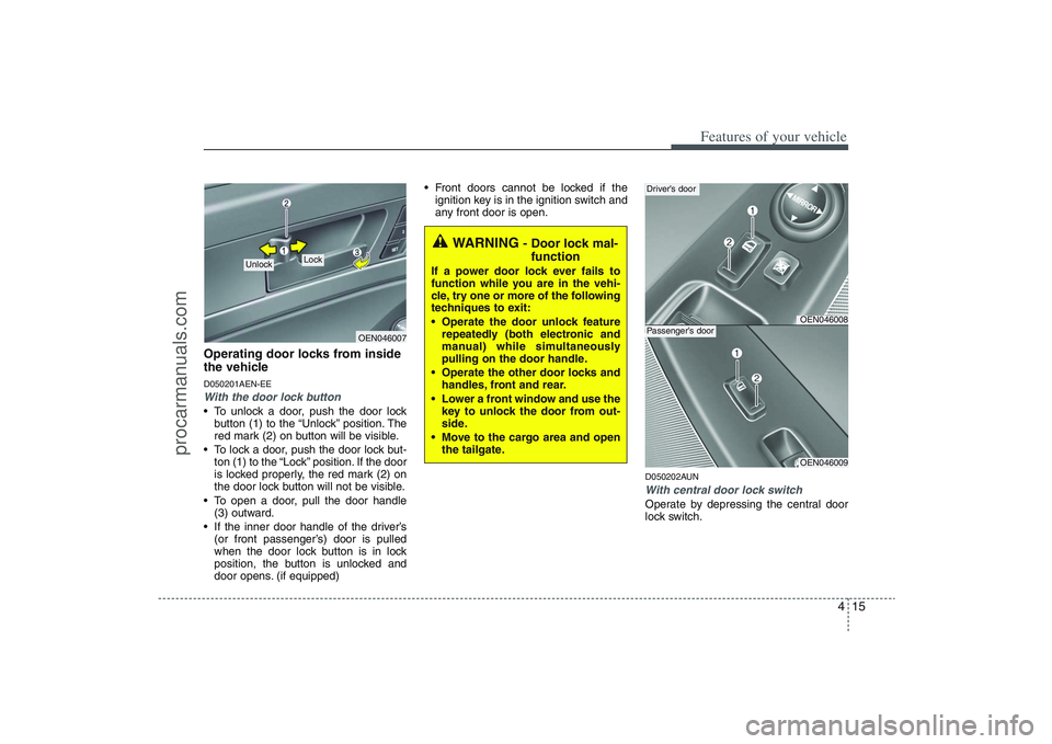 HYUNDAI VERACRUZ 2009 Owners Manual 415
Features of your vehicle
Operating door locks from inside
the vehicleD050201AEN-EEWith the door lock button To unlock a door, push the door lock
button (1) to the “Unlock” position. The
red ma HYUNDAI VERACRUZ 2009 Owners Manual 415
Features of your vehicle
Operating door locks from inside
the vehicleD050201AEN-EEWith the door lock button To unlock a door, push the door lock
button (1) to the “Unlock” position. The
red ma