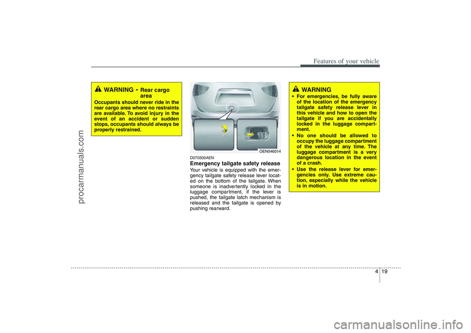 HYUNDAI VERACRUZ 2009 Owners Manual 419
Features of your vehicle
D070300AENEmergency tailgate safety releaseYour vehicle is equipped with the emer-
gency tailgate safety release lever locat-
ed on the bottom of the tailgate. When
someon HYUNDAI VERACRUZ 2009 Owners Manual 419
Features of your vehicle
D070300AENEmergency tailgate safety releaseYour vehicle is equipped with the emer-
gency tailgate safety release lever locat-
ed on the bottom of the tailgate. When
someon