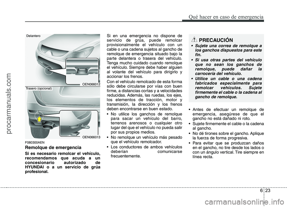 HYUNDAI VERACRUZ 2016 Owners Manual 623
Qué hacer en caso de emergencia
F080300AEN
Remolque de emergencia
Si es necesario remolcar el vehículo,
recomendamos que acuda a un
concesionario autorizado de
HYUNDAI o a un servicio de grúa
p HYUNDAI VERACRUZ 2016 Owners Manual 623
Qué hacer en caso de emergencia
F080300AEN
Remolque de emergencia
Si es necesario remolcar el vehículo,
recomendamos que acuda a un
concesionario autorizado de
HYUNDAI o a un servicio de grúa
p