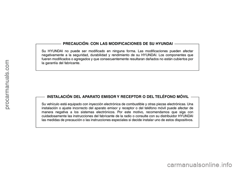 HYUNDAI VERACRUZ 2015 Owners Manual Su HYUNDAI no puede ser modificado en ninguna forma. Las modificaciones pueden afectar
negativamente a la seguridad, durabilidad y rendimiento de su HYUNDAI. Los componentes que
fueren modificados o a HYUNDAI VERACRUZ 2015 Owners Manual Su HYUNDAI no puede ser modificado en ninguna forma. Las modificaciones pueden afectar
negativamente a la seguridad, durabilidad y rendimiento de su HYUNDAI. Los componentes que
fueren modificados o a