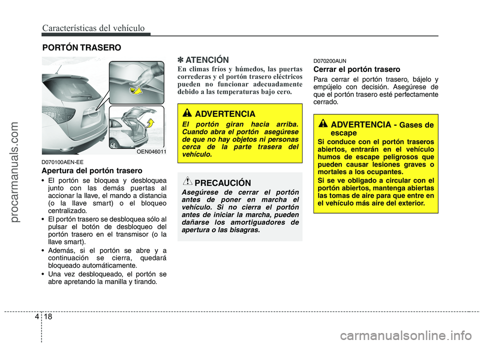 HYUNDAI VERACRUZ 2015  Owners Manual Características del vehículo
18 4
D070100AEN-EE
Apertura del portón trasero
 El portón se bloquea y desbloquea
junto con las demás puertas al
accionar la llave, el mando a distancia
(o la llave s