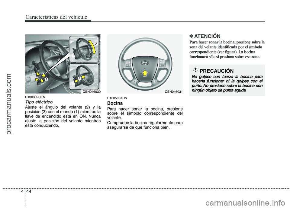 HYUNDAI VERACRUZ 2015  Owners Manual Características del vehículo
44 4
D130302CEN
Tipo eléctrico
Ajuste el ángulo del volante (2) y la
posición (3) con el mando (1) mientras la
llave de encendido está en ON. Nunca
ajuste la posici