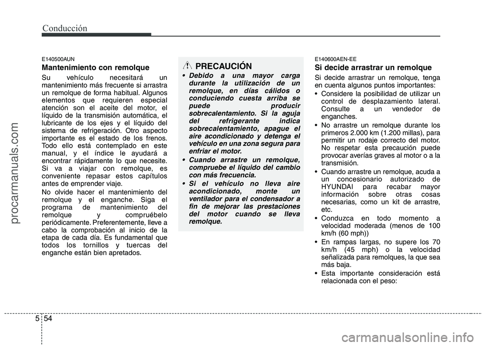 HYUNDAI VERACRUZ 2015 Owners Manual Conducción
54 5
E140500AUN
Mantenimiento con remolque
Su vehículo necesitará un
mantenimiento más frecuente si arrastra
un remolque de forma habitual. Algunos
elementos que requieren especial
aten HYUNDAI VERACRUZ 2015 Owners Manual Conducción
54 5
E140500AUN
Mantenimiento con remolque
Su vehículo necesitará un
mantenimiento más frecuente si arrastra
un remolque de forma habitual. Algunos
elementos que requieren especial
aten