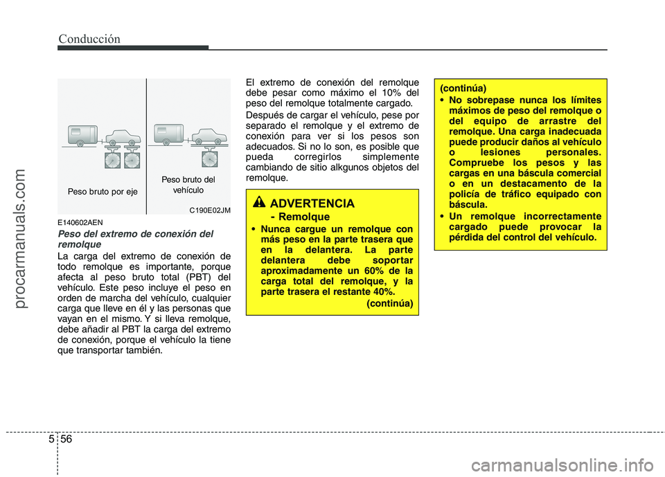 HYUNDAI VERACRUZ 2015 Owners Manual Conducción
56 5
E140602AEN
Peso del extremo de conexión del
remolque
La carga del extremo de conexión de
todo remolque es importante, porque
afecta al peso bruto total (PBT) del
vehículo. Este pes HYUNDAI VERACRUZ 2015 Owners Manual Conducción
56 5
E140602AEN
Peso del extremo de conexión del
remolque
La carga del extremo de conexión de
todo remolque es importante, porque
afecta al peso bruto total (PBT) del
vehículo. Este pes