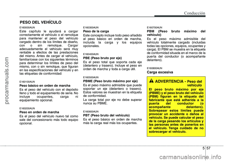 HYUNDAI VERACRUZ 2015 Owners Manual 557
Conducción
E160000AUN
Este capítulo le ayudará a cargar
correctamente el vehículo o el remolque
para mantener el peso del vehículo
cargado dentro de los límites de diseño,
con o sin remolqu HYUNDAI VERACRUZ 2015 Owners Manual 557
Conducción
E160000AUN
Este capítulo le ayudará a cargar
correctamente el vehículo o el remolque
para mantener el peso del vehículo
cargado dentro de los límites de diseño,
con o sin remolqu