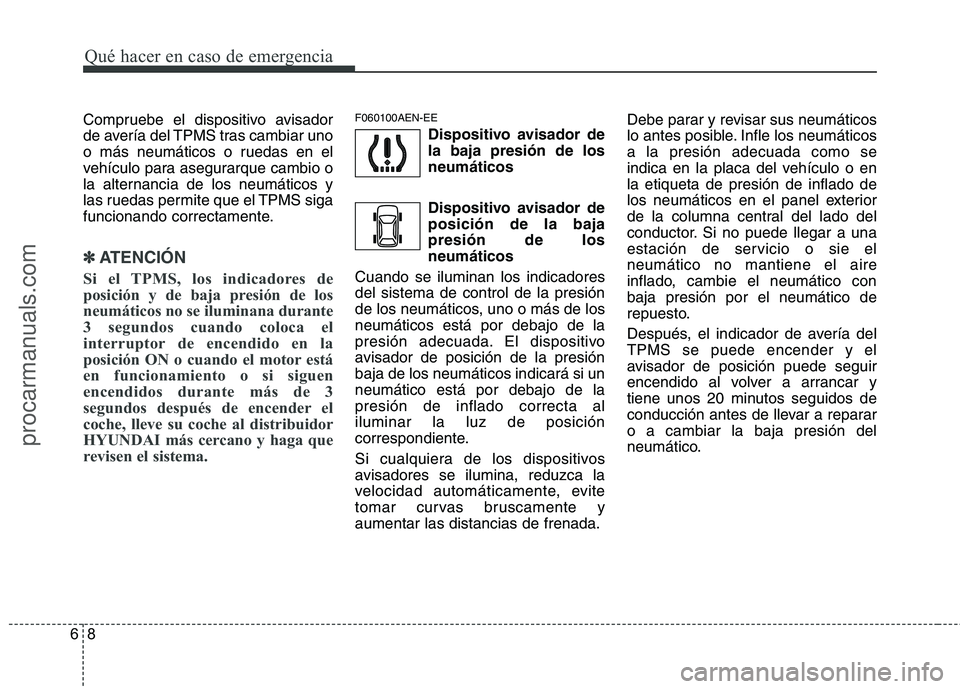 HYUNDAI VERACRUZ 2015 Owners Manual Qué hacer en caso de emergencia
8 6
Compruebe el dispositivo avisador
de avería del TPMS tras cambiar uno
o más neumáticos o ruedas en el
vehículo para asegurarque cambio o
la alternancia de los HYUNDAI VERACRUZ 2015 Owners Manual Qué hacer en caso de emergencia
8 6
Compruebe el dispositivo avisador
de avería del TPMS tras cambiar uno
o más neumáticos o ruedas en el
vehículo para asegurarque cambio o
la alternancia de los