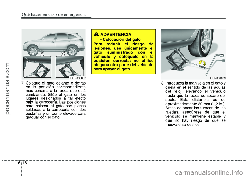 HYUNDAI VERACRUZ 2015 Owners Manual Qué hacer en caso de emergencia
16 6
7. Coloque el gato delante o detrás
en la posición correspondiente
más cercana a la rueda que está
cambiando. Sitúe el gato en los
lugares designados a tal e HYUNDAI VERACRUZ 2015 Owners Manual Qué hacer en caso de emergencia
16 6
7. Coloque el gato delante o detrás
en la posición correspondiente
más cercana a la rueda que está
cambiando. Sitúe el gato en los
lugares designados a tal e