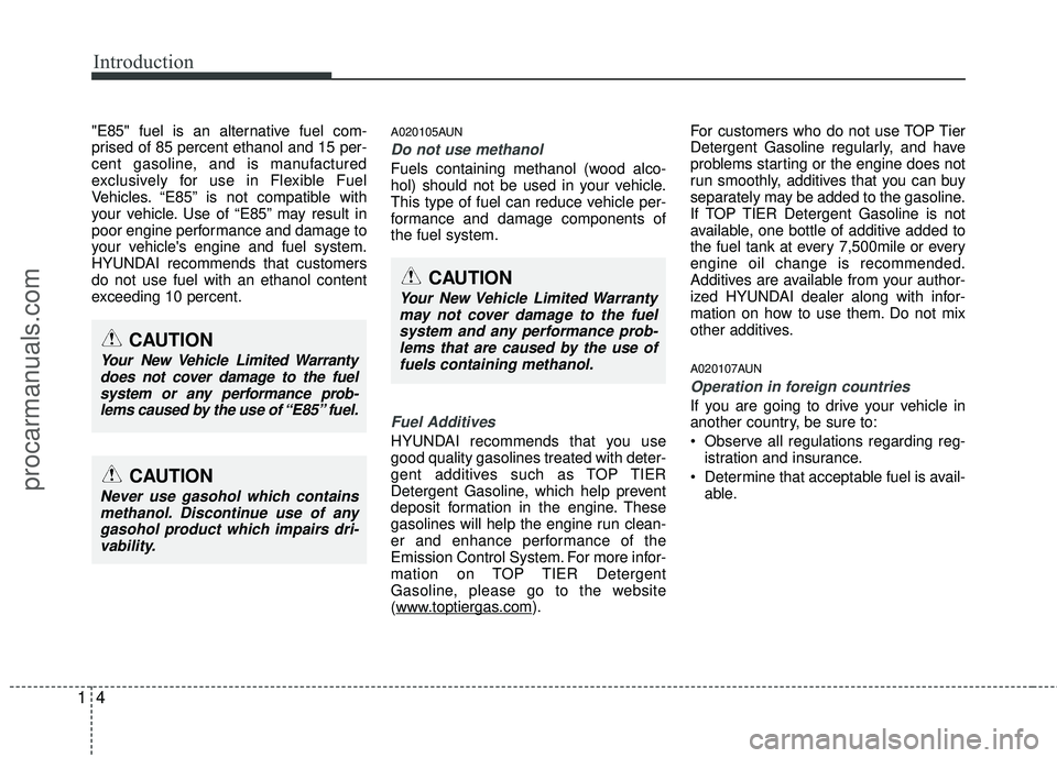 HYUNDAI VERACRUZ 2012 User Guide Introduction
41
"E85" fuel is an alternative fuel com-
prised of 85 percent ethanol and 15 per-
cent gasoline, and is manufactured
exclusively for use in Flexible Fuel
Vehicles. “E85” is not compa HYUNDAI VERACRUZ 2012 User Guide Introduction
41
"E85" fuel is an alternative fuel com-
prised of 85 percent ethanol and 15 per-
cent gasoline, and is manufactured
exclusively for use in Flexible Fuel
Vehicles. “E85” is not compa