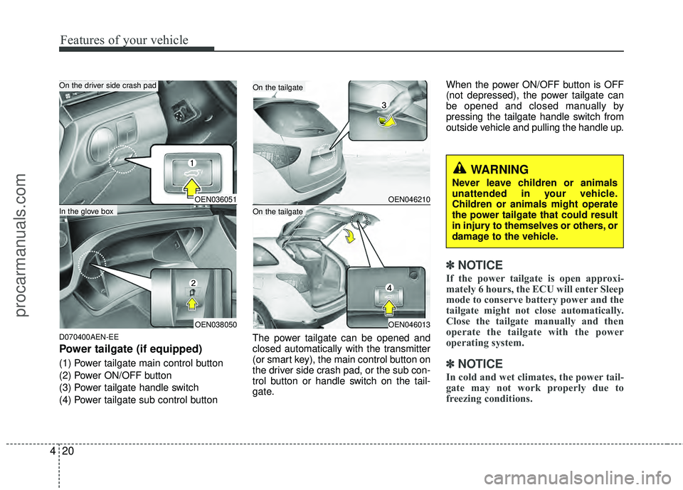 HYUNDAI VERACRUZ 2012 Owners Manual Features of your vehicle
20
4
D070400AEN-EE
Power tailgate (if equipped)
(1) Power tailgate main control button
(2) Power ON/OFF button
(3) Power tailgate handle switch
(4) Power tailgate sub control HYUNDAI VERACRUZ 2012 Owners Manual Features of your vehicle
20
4
D070400AEN-EE
Power tailgate (if equipped)
(1) Power tailgate main control button
(2) Power ON/OFF button
(3) Power tailgate handle switch
(4) Power tailgate sub control