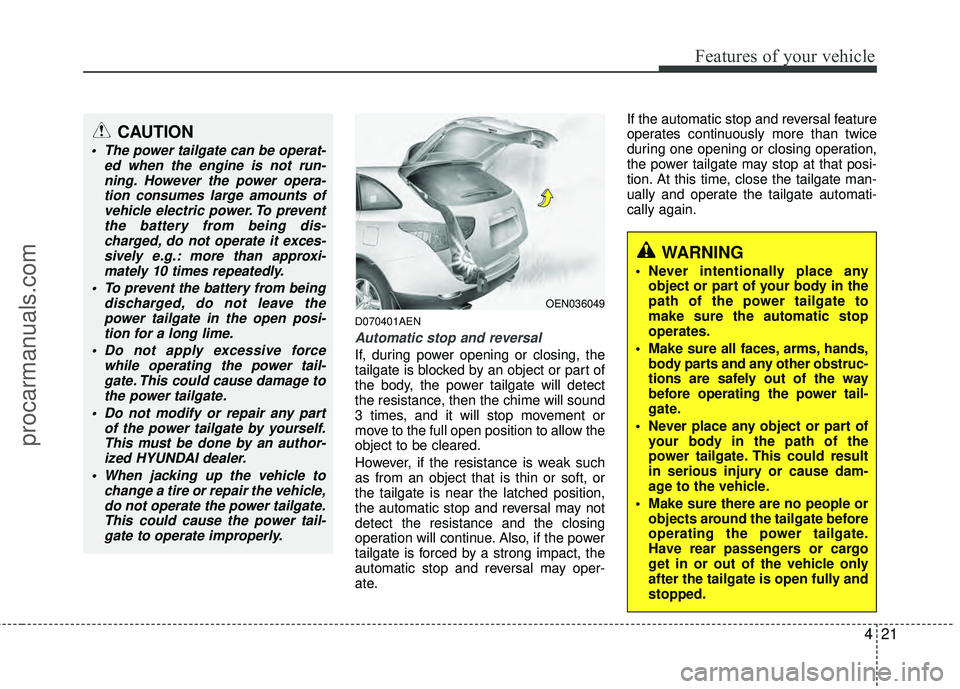 HYUNDAI VERACRUZ 2012 Owners Manual 421
Features of your vehicle
D070401AEN
Automatic stop and reversal
If, during power opening or closing, the
tailgate is blocked by an object or part of
the body, the power tailgate will detect
the re HYUNDAI VERACRUZ 2012 Owners Manual 421
Features of your vehicle
D070401AEN
Automatic stop and reversal
If, during power opening or closing, the
tailgate is blocked by an object or part of
the body, the power tailgate will detect
the re