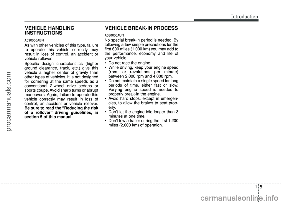 HYUNDAI VERACRUZ 2012 User Guide 15
Introduction
A090000AEN
As with other vehicles of this type, failure
to operate this vehicle correctly may
result in loss of control, an accident or
vehicle rollover.
Specific design characteristic HYUNDAI VERACRUZ 2012 User Guide 15
Introduction
A090000AEN
As with other vehicles of this type, failure
to operate this vehicle correctly may
result in loss of control, an accident or
vehicle rollover.
Specific design characteristic
