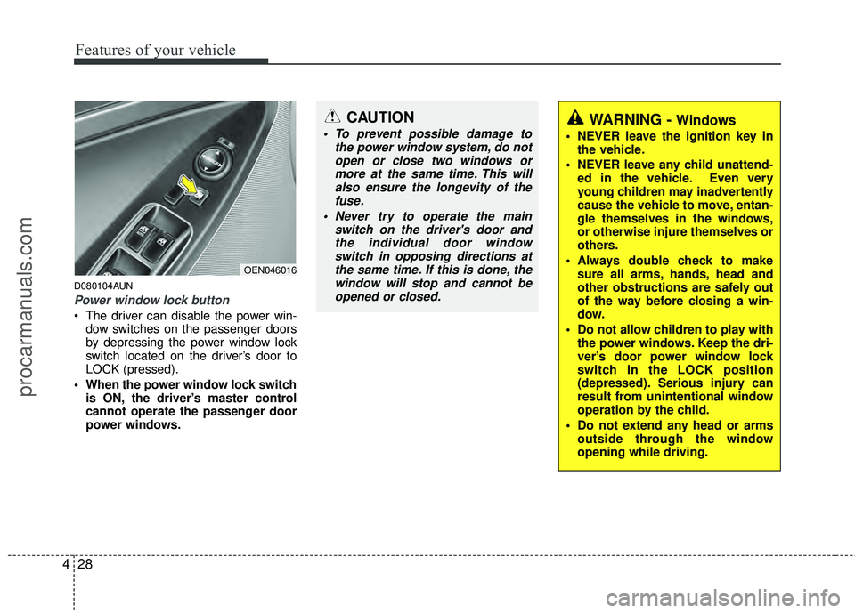 HYUNDAI VERACRUZ 2012 Owners Manual Features of your vehicle
28
4
D080104AUN
Power window lock button
The driver can disable the power win-
dow switches on the passenger doors
by depressing the power window lock
switch located on the d HYUNDAI VERACRUZ 2012 Owners Manual Features of your vehicle
28
4
D080104AUN
Power window lock button
The driver can disable the power win-
dow switches on the passenger doors
by depressing the power window lock
switch located on the d