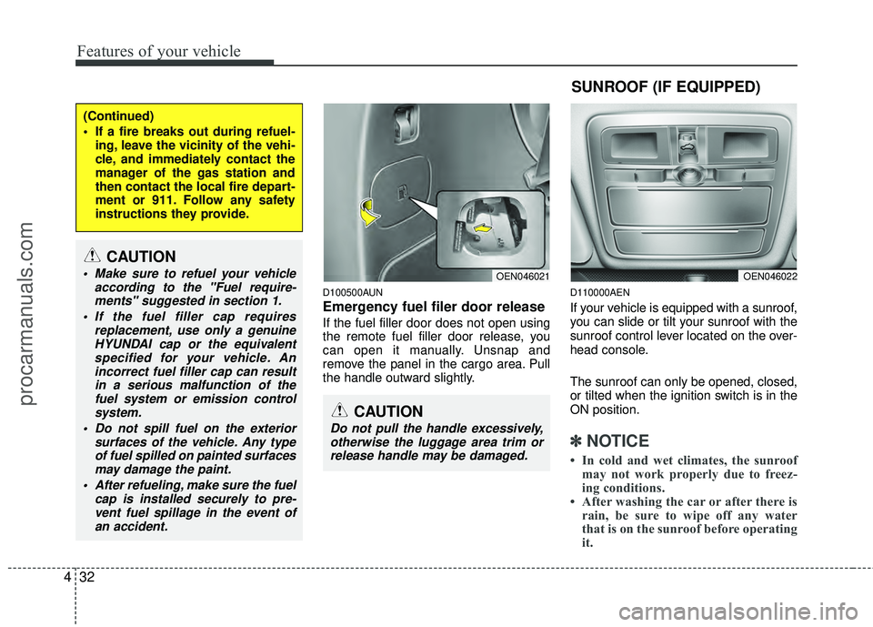 HYUNDAI VERACRUZ 2012 Owners Manual Features of your vehicle
32
4
D100500AUN
Emergency fuel filer door release
If the fuel filler door does not open using
the remote fuel filler door release, you
can open it manually. Unsnap and
remove HYUNDAI VERACRUZ 2012 Owners Manual Features of your vehicle
32
4
D100500AUN
Emergency fuel filer door release
If the fuel filler door does not open using
the remote fuel filler door release, you
can open it manually. Unsnap and
remove
