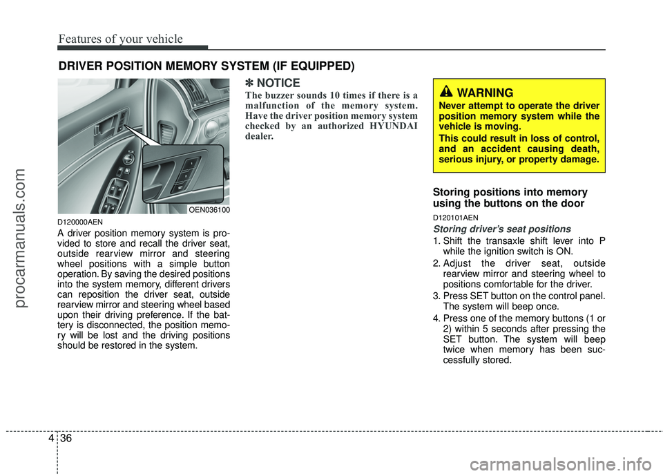 HYUNDAI VERACRUZ 2012 Owners Manual Features of your vehicle
36
4
DRIVER POSITION MEMORY SYSTEM (IF EQUIPPED)
D120000AEN
A driver position memory system is pro-
vided to store and recall the driver seat,
outside rearview mirror and stee HYUNDAI VERACRUZ 2012 Owners Manual Features of your vehicle
36
4
DRIVER POSITION MEMORY SYSTEM (IF EQUIPPED)
D120000AEN
A driver position memory system is pro-
vided to store and recall the driver seat,
outside rearview mirror and stee