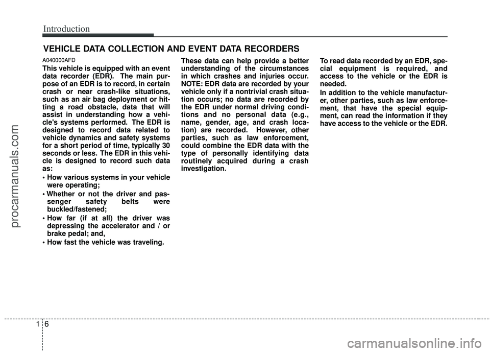 HYUNDAI VERACRUZ 2012 User Guide Introduction
61
A040000AFD
This vehicle is equipped with an event
data recorder (EDR). The main pur-
pose of an EDR is to record, in certain
crash or near crash-like situations,
such as an air bag dep HYUNDAI VERACRUZ 2012 User Guide Introduction
61
A040000AFD
This vehicle is equipped with an event
data recorder (EDR). The main pur-
pose of an EDR is to record, in certain
crash or near crash-like situations,
such as an air bag dep