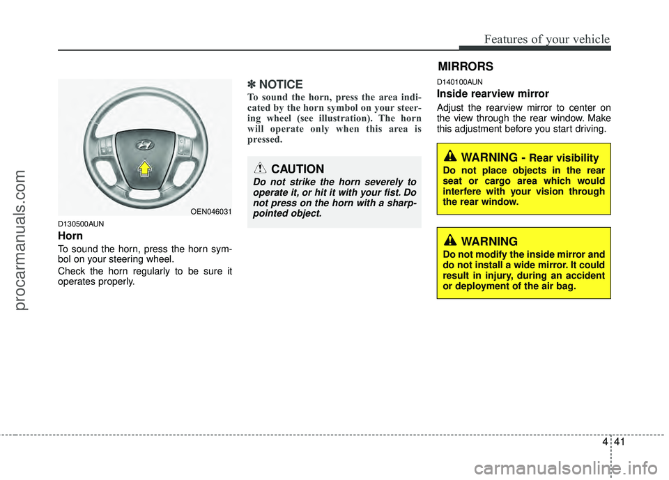 HYUNDAI VERACRUZ 2012  Owners Manual 441
Features of your vehicle
D130500AUN
Horn
To sound the horn, press the horn sym-
bol on your steering wheel.
Check the horn regularly to be sure it
operates properly.
✽ ✽NOTICE
To sound the hor