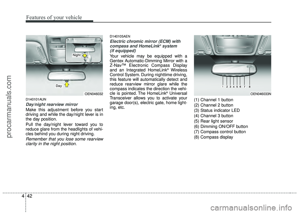 HYUNDAI VERACRUZ 2012  Owners Manual Features of your vehicle
42
4
D140101AUN
Day/night rearview mirror  
Make this adjustment before you start
driving and while the day/night lever is in
the day position.
Pull the day/night lever toward