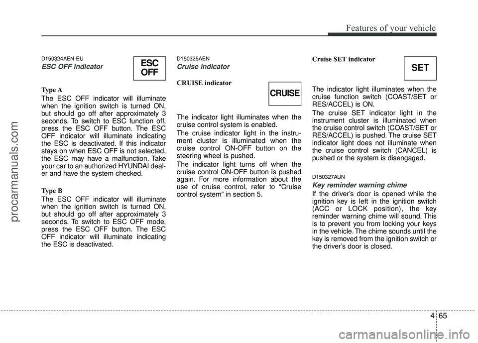 HYUNDAI VERACRUZ 2012 Owners Manual 465
Features of your vehicle
D150324AEN-EU
ESC OFF indicator
Type A
The ESC OFF indicator will illuminate
when the ignition switch is turned ON,
but should go off after approximately 3
seconds. To sw HYUNDAI VERACRUZ 2012 Owners Manual 465
Features of your vehicle
D150324AEN-EU
ESC OFF indicator
Type A
The ESC OFF indicator will illuminate
when the ignition switch is turned ON,
but should go off after approximately 3
seconds. To sw