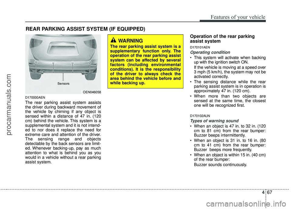 HYUNDAI VERACRUZ 2012 Owners Manual 467
Features of your vehicle
D170000AEN
The rear parking assist system assists
the driver during backward movement of
the vehicle by chiming if any object is
sensed within a distance of 47 in. (120
cm HYUNDAI VERACRUZ 2012 Owners Manual 467
Features of your vehicle
D170000AEN
The rear parking assist system assists
the driver during backward movement of
the vehicle by chiming if any object is
sensed within a distance of 47 in. (120
cm