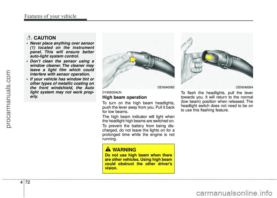 HYUNDAI VERACRUZ 2012 Owners Manual Features of your vehicle
72
4
D190500AUN
High beam operation
To turn on the high beam headlights,
push the lever away from you. Pull it back
for low beams.
The high beam indicator will light when
the HYUNDAI VERACRUZ 2012 Owners Manual Features of your vehicle
72
4
D190500AUN
High beam operation
To turn on the high beam headlights,
push the lever away from you. Pull it back
for low beams.
The high beam indicator will light when
the