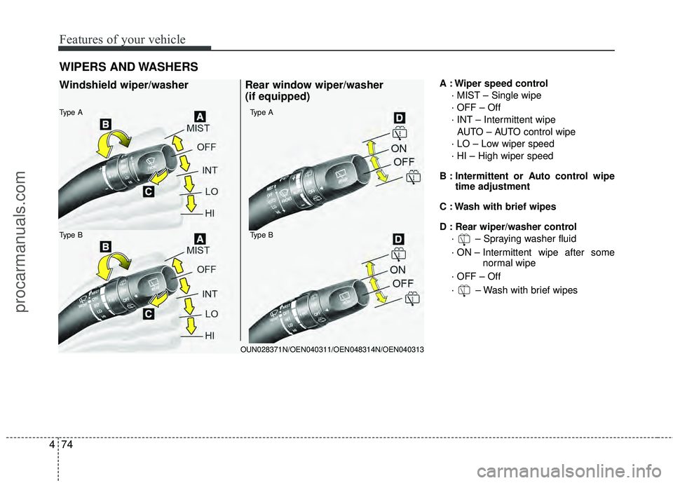 HYUNDAI VERACRUZ 2012 Owners Manual Features of your vehicle
74
4
A : Wiper speed control
· MIST – Single wipe
· OFF – Off
· INT – Intermittent wipe AUTO – AUTO control wipe
· LO – Low wiper speed
· HI – High wiper spee HYUNDAI VERACRUZ 2012 Owners Manual Features of your vehicle
74
4
A : Wiper speed control
· MIST – Single wipe
· OFF – Off
· INT – Intermittent wipe AUTO – AUTO control wipe
· LO – Low wiper speed
· HI – High wiper spee