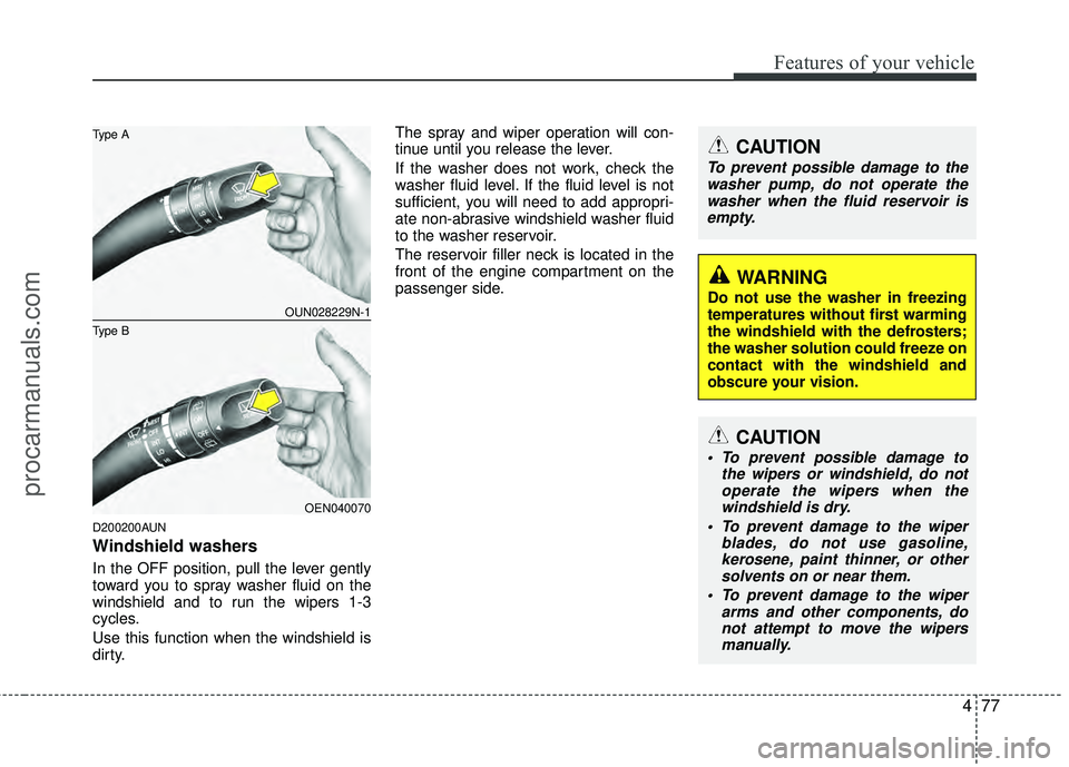 HYUNDAI VERACRUZ 2012 Owners Manual 477
Features of your vehicle
D200200AUN
Windshield washers
In the OFF position, pull the lever gently
toward you to spray washer fluid on the
windshield and to run the wipers 1-3
cycles.
Use this fu HYUNDAI VERACRUZ 2012 Owners Manual 477
Features of your vehicle
D200200AUN
Windshield washers
In the OFF position, pull the lever gently
toward you to spray washer fluid on the
windshield and to run the wipers 1-3
cycles.
Use this fu
