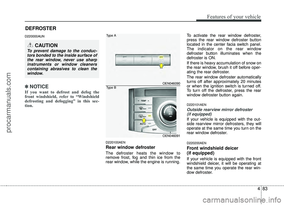 HYUNDAI VERACRUZ 2012 Owners Manual 483
Features of your vehicle
D220000AUN
✽
✽NOTICE
If you want to defrost and defog the
front windshield, refer to “Windshield
defrosting and defogging” in this sec-
tion.
D220100AEN
Rear win HYUNDAI VERACRUZ 2012 Owners Manual 483
Features of your vehicle
D220000AUN
✽
✽NOTICE
If you want to defrost and defog the
front windshield, refer to “Windshield
defrosting and defogging” in this sec-
tion.
D220100AEN
Rear win