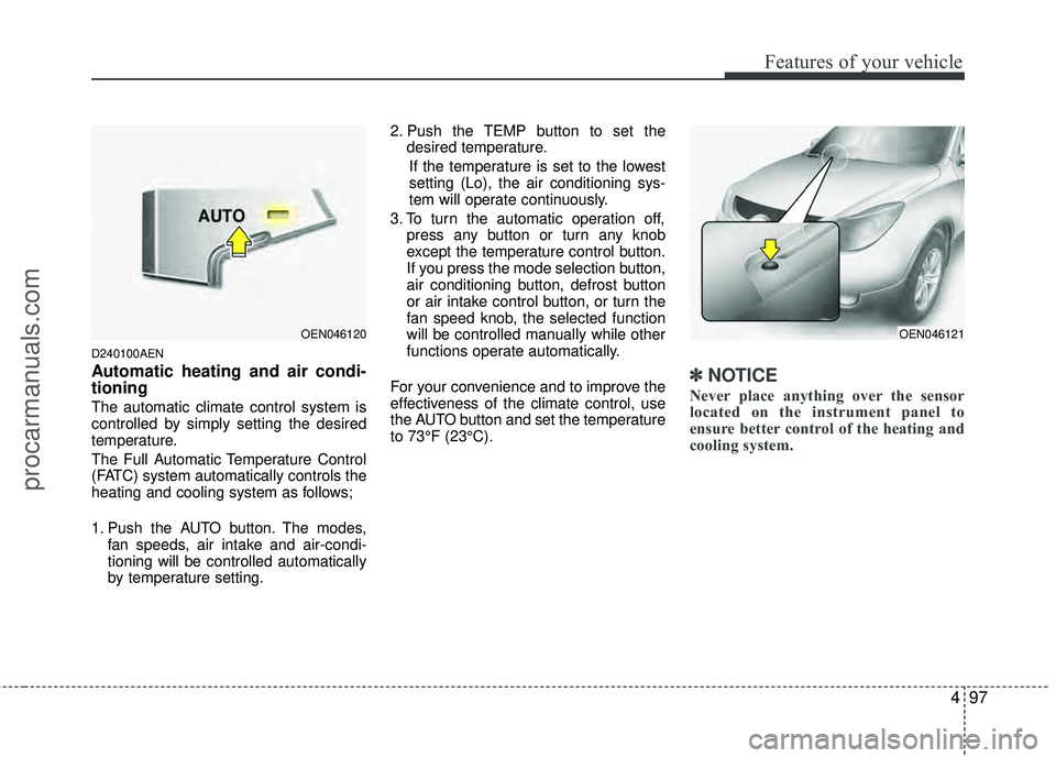 HYUNDAI VERACRUZ 2012 Owners Manual 497
Features of your vehicle
D240100AEN
Automatic heating and air condi-
tioning
The automatic climate control system is
controlled by simply setting the desired
temperature.
The Full Automatic Temper HYUNDAI VERACRUZ 2012 Owners Manual 497
Features of your vehicle
D240100AEN
Automatic heating and air condi-
tioning
The automatic climate control system is
controlled by simply setting the desired
temperature.
The Full Automatic Temper