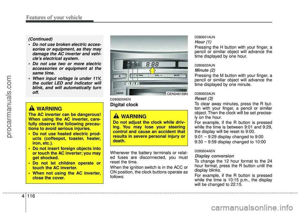 HYUNDAI VERACRUZ 2012 Owners Manual Features of your vehicle
116
4
D280600AEN
Digital clock
Whenever the battery terminals or relat-
ed fuses are disconnected, you must
reset the time.
When the ignition switch is in the ACC or
ON positi HYUNDAI VERACRUZ 2012 Owners Manual Features of your vehicle
116
4
D280600AEN
Digital clock
Whenever the battery terminals or relat-
ed fuses are disconnected, you must
reset the time.
When the ignition switch is in the ACC or
ON positi