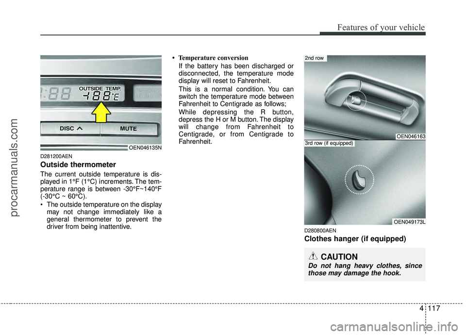 HYUNDAI VERACRUZ 2012 Owners Manual 4117
Features of your vehicle
D281200AEN
Outside thermometer
The current outside temperature is dis-
played in 1°F (1°C) increments. The tem-
perature range is between -30°F~140°F
(-30°C ~ 60°C) HYUNDAI VERACRUZ 2012 Owners Manual 4117
Features of your vehicle
D281200AEN
Outside thermometer
The current outside temperature is dis-
played in 1°F (1°C) increments. The tem-
perature range is between -30°F~140°F
(-30°C ~ 60°C)