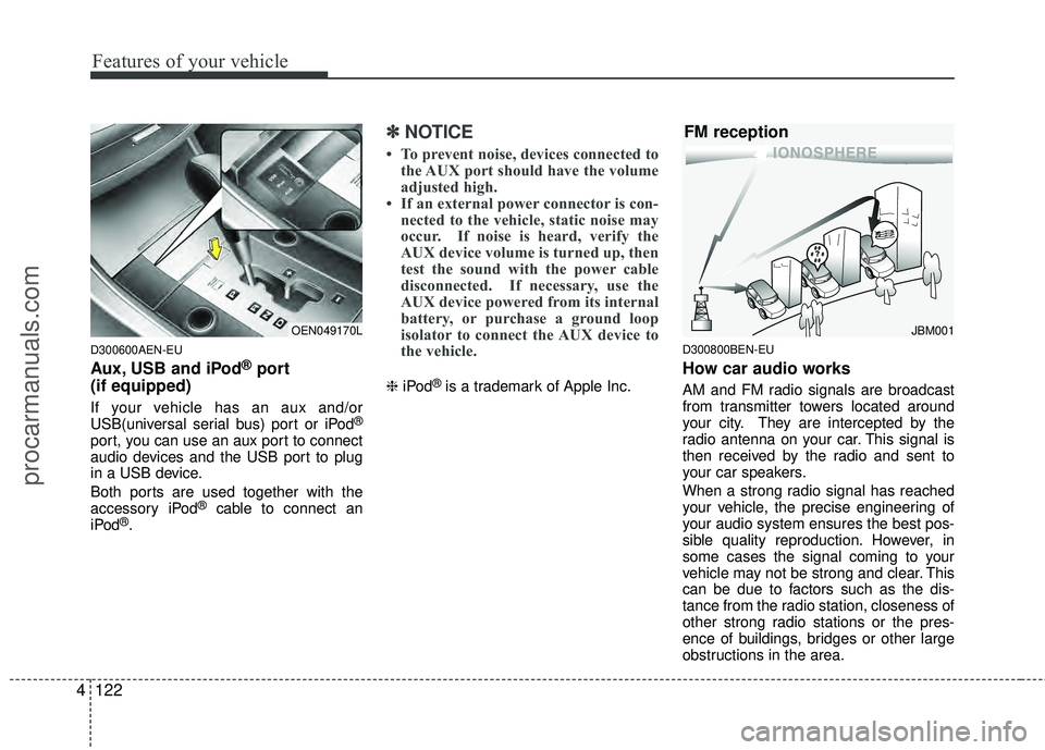 HYUNDAI VERACRUZ 2012 Owners Manual Features of your vehicle
122
4
D300600AEN-EU
Aux, USB and iPod®port
(if equipped)
If your vehicle has an aux and/or
USB(universal serial bus) port or iPod®
port, you can use an aux port to connect
a HYUNDAI VERACRUZ 2012 Owners Manual Features of your vehicle
122
4
D300600AEN-EU
Aux, USB and iPod®port
(if equipped)
If your vehicle has an aux and/or
USB(universal serial bus) port or iPod®
port, you can use an aux port to connect
a