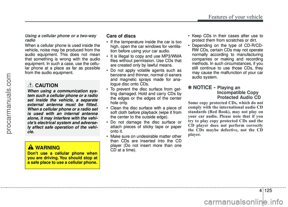 HYUNDAI VERACRUZ 2012 Owners Manual 4125
Features of your vehicle
Using a cellular phone or a two-wayradio
When a cellular phone is used inside the
vehicle, noise may be produced from the
audio equipment. This does not mean
that some HYUNDAI VERACRUZ 2012 Owners Manual 4125
Features of your vehicle
Using a cellular phone or a two-wayradio
When a cellular phone is used inside the
vehicle, noise may be produced from the
audio equipment. This does not mean
that some